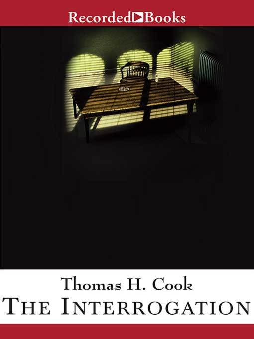 Title details for The Interrogation by Thomas H. Cook - Wait list